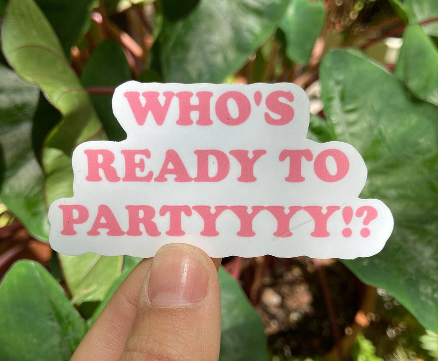 Who's Ready to Partyyyy Sticker